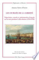 Les oubliés de la liberté : négociants, consuls et missionnaires français au Levant pendant la Révolution, 1784-1798 /