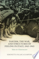 Fascism, the war, and structures of feeling in Italy, 1943-1945 : tales in Chiaroscuro /
