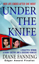 Under the knife : a beautiful woman, a phony doctor, and a shocking homicide /