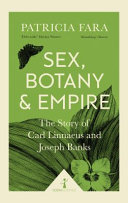 Sex, botany & empire : the story of Carl Linnaeus and Joseph Banks /