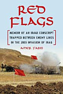 Red flags : memoir of an Iraqi conscript trapped between enemy lines in the 2003 invasion of Iraq /