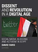 Dissent and revolution in a digital age : social media, blogging and activism in Egypt /