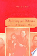 Inheriting the Holocaust : A Second-Generation Memoir /