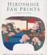Hiroshige fan prints /