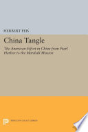 The China tangle : the American effort in China from Pearl Harbor to the Marshall mission /