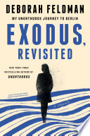 Exodus, revisited : my unorthodox journey to Berlin /