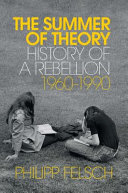 The summer of theory : history of a rebellion, 1960-1990 /