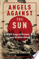 Angels against the sun : a WWII saga of grunts, grit, and brotherhood /