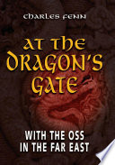 At the Dragon's Gate : With the OSS in the Far East