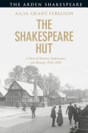 The Shakespeare hut : a story of memory, performance and identity, 1916-1923 /