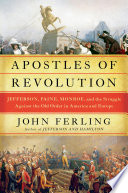 Apostles of revolution : Jefferson, Paine, Monroe and the struggle against the old order in America and Europe /