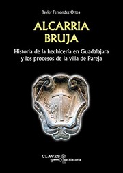 Alcarria bruja : historia de la hechicer�i en Guadalajara y los procesos de la villa de Pareja /
