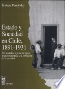 Estado y sociedad en Chile, 1891-1931 : el Estado excluyente, la lógica estatal oligárquica y la formación de la sociedad /