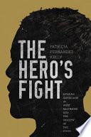 The hero's fight : African Americans in West Baltimore and the shadow of the state /