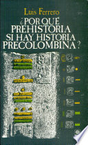 Por qu�e prehistoria si hay historia precolombina? /