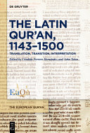 The Latin Qur'an, 1143-1500 : translation, transition, interpretation /