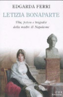 Letizia Bonaparte : vita, potere e tragedia della madre di Napoleone /