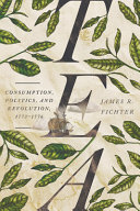 Tea : consumption, politics, and revolution, 1773-1776 /