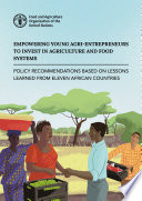 Empowering young agri-entrepreneurs to invest in agriculture and food systems : policy recommendations based on lessons learned from eleven African countries /