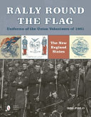 Rally round the flag : uniforms of the Union volunteers of 1861 : the New England states /
