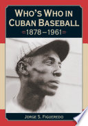 Whos who in Cuban baseball, 1878-1961 /