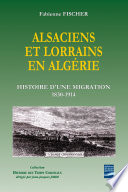 Alsaciens et Lorrains en Alg�erie : histoire dune migration, 1830-1914 /