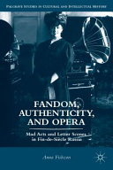 Fandom, authenticity, and opera : mad acts and letter scenes in fin-de-siècle Russia /