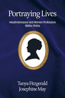 Portraying lives : headmistresses and women professors, 1880s-1940s /