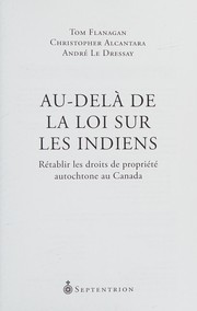 Au-delà de la loi sur les indiens : retablir les droits de propriété autochtone au Canada /