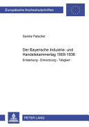 Der Bayerische Industrie- und Handelskammertag 1909-1936 : Entstehung - Entwicklung - Tätigkeit /