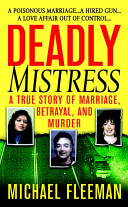 Deadly mistress : a true story of marriage, betrayal, and murder /