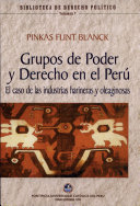 Grupos de poder y derecho en el Per�u : el caso de las industrias harinera y oleaginosa /