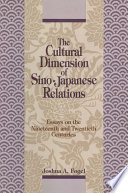 The cultural dimension of Sino-Japanese relations : essays on the nineteenth and twentieth centuries /