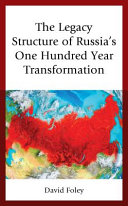 The legacy structure of Russia's one hundred year transformation /