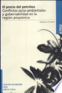 El precio del petróleo : conflictos socio-ambientales y gobernabilidad en la región amazónica /