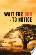 Wait for God to notice /