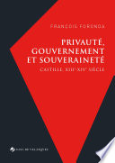 Privaut�e, gouvernement et souverainet�e : Castille, XIIIe-XIVe si�ecle /