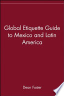The global etiquette guide to Mexico and Latin America : everything you need to know for business and travel success /