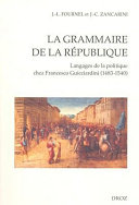 La grammaire de la république : langages de la politique chez Francesco Guicciardini (1483-1540) /