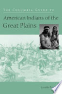 The Columbia guide to American Indians of the Great Plains /