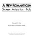 A new romanticism : sixteen artists from Italy /