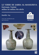Le verre de Sabra al-Mansuriya (Kairouan, Tunisie) - milieu Xe-milieu XIe siècle : production et consommation vaisselle - contenants - vitrages /