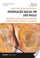 Segregação racial em São Paulo : residências, redes pessoais e trajetórias urbanas de negros e brancos no século XXI /