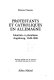 Protestants et catholiques en Allemagne : identités et pluralisme, Augsbourg, 1648-1806 /