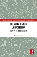 Belarus under Lukashenka : Adaptive Authoritarianism