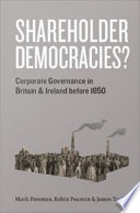 Shareholder democracies? : corporate governance in Britain and Ireland before 1850 /