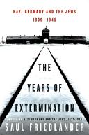 The years of extermination : Nazi Germany and the Jews, 1939-1945 /