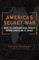 America's secret war : inside the hidden worldwide struggle between America and its enemies /