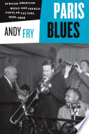 Paris blues : African American music and French popular culture, 1920-1960 /