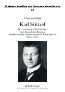 Karl Stützel : ein Lebensweg in Umbrüchen : vom königlichen Beamten zum bayerischen Innenminister der Weimarer Zeit, 1924-1933 /